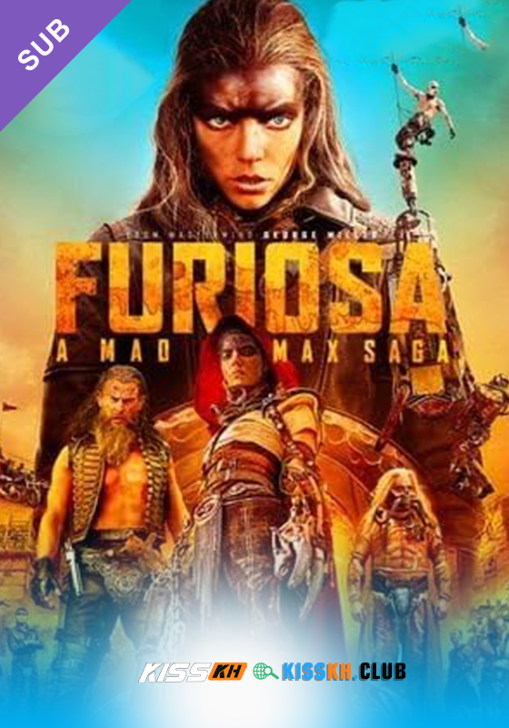 Furiosa: A Mad Max Saga – Kisskh English Subtitle